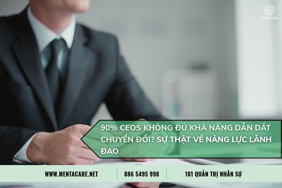 90% CEOs không đủ khả năng dẫn dắt chuyển đổi? Sự thật về năng lực lãnh đạo khi doanh nghiệp bước vào giai đoạn mới
